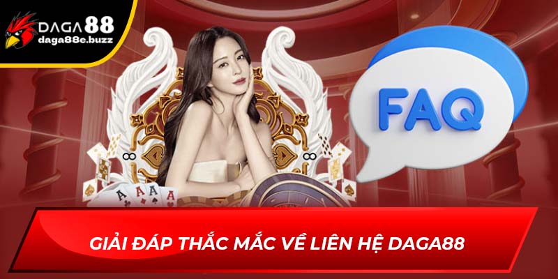 Giải đáp thắc mắc về liên hệ Daga88